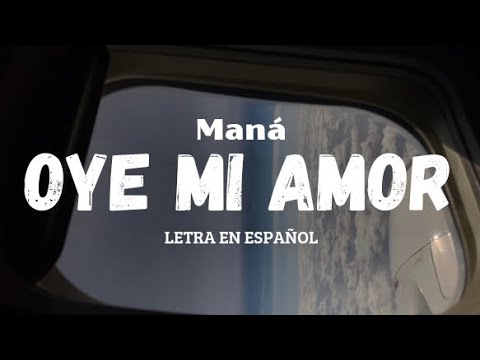 MANÁ - Oye Mi Amor (Letra en Español)