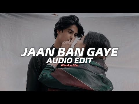 jaan ban gaye『edit audio』