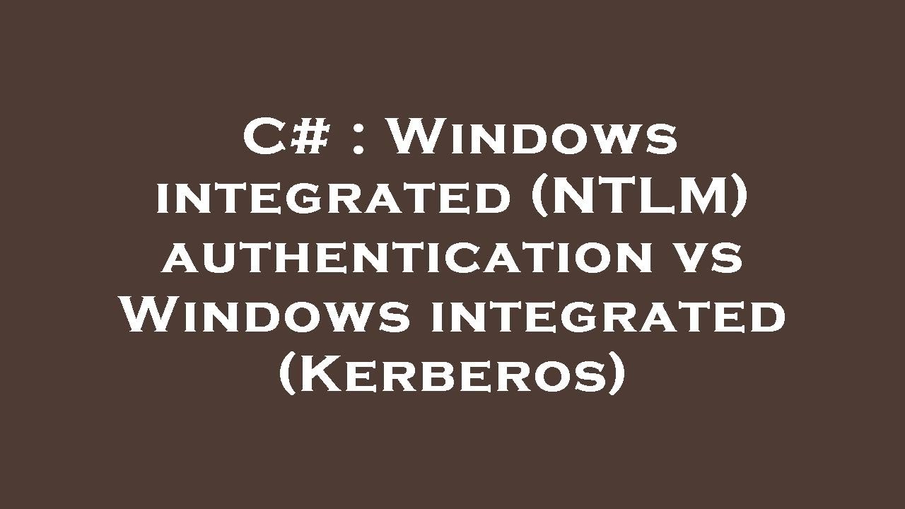 C# Windows Auth: NTLM vs Kerberos 🔐
