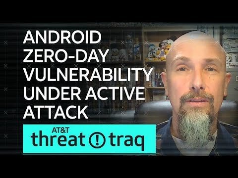 Android Zero-Day Vulnerability Under Active Attack| AT&T ThreatTraq