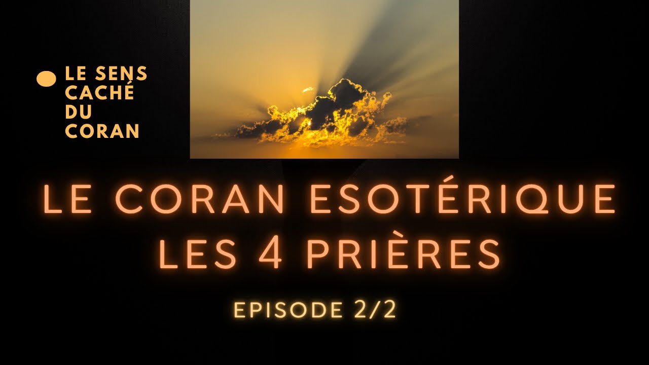 Coran ésotérique : 4 prières majeures (Partie 2/2)