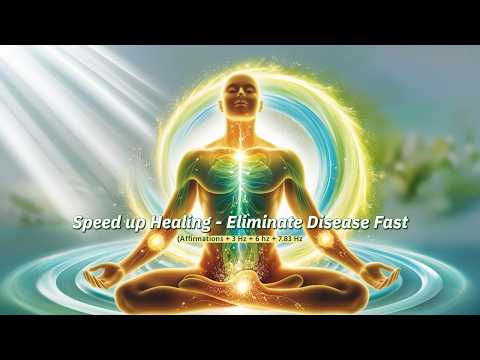 Speed up Healing - Eliminate Disease Fast (Affirmations + 3 Hz + 6 Hz + 7.83 Hz)