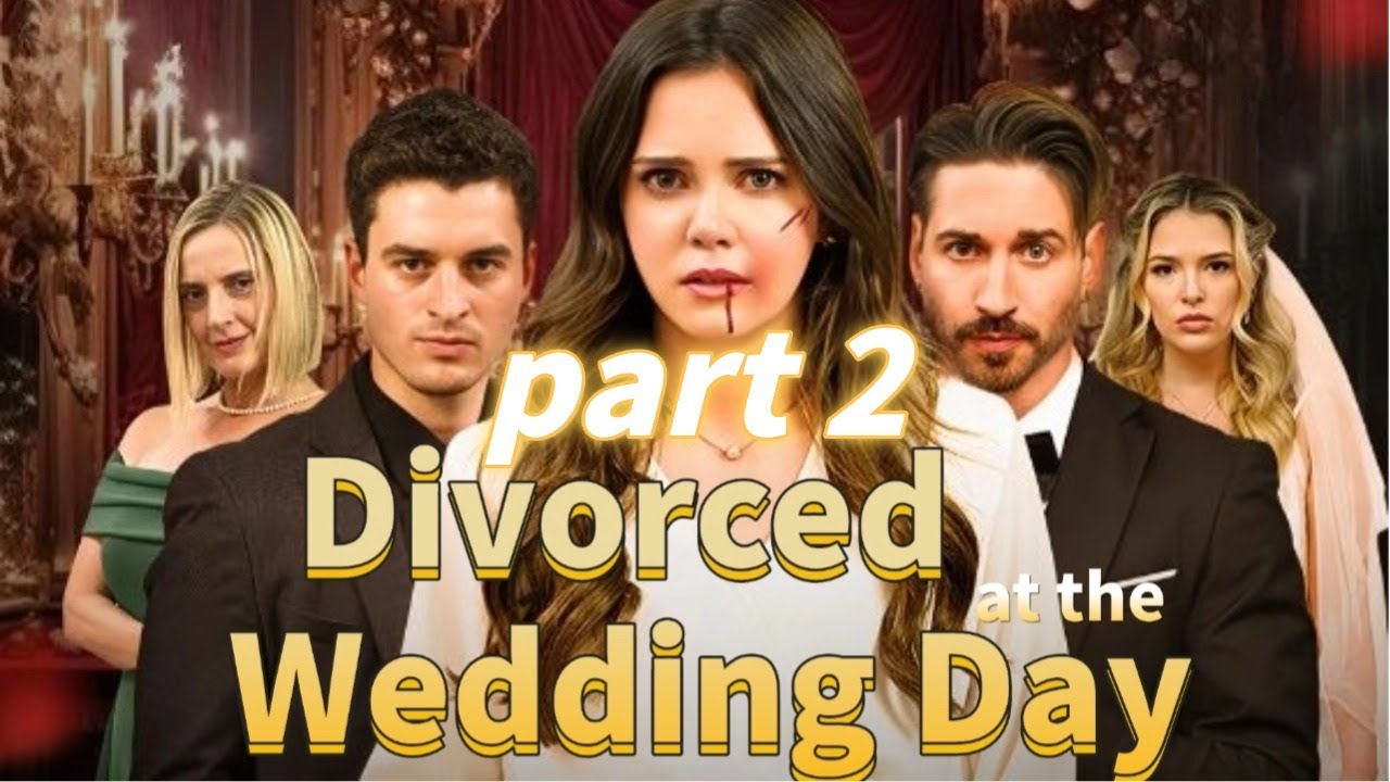 Part 2🔥 Shocked to Divorce on Her Wedding Day! #DivorcedattheWeddingDay #Drama