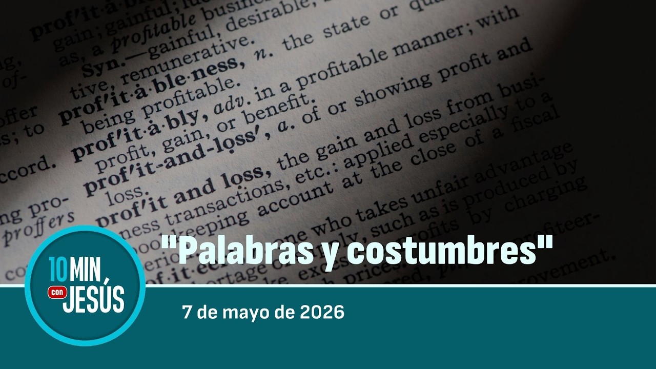 7 May 2026 | 10 Minutos con Jesús: Palabras y Costumbres