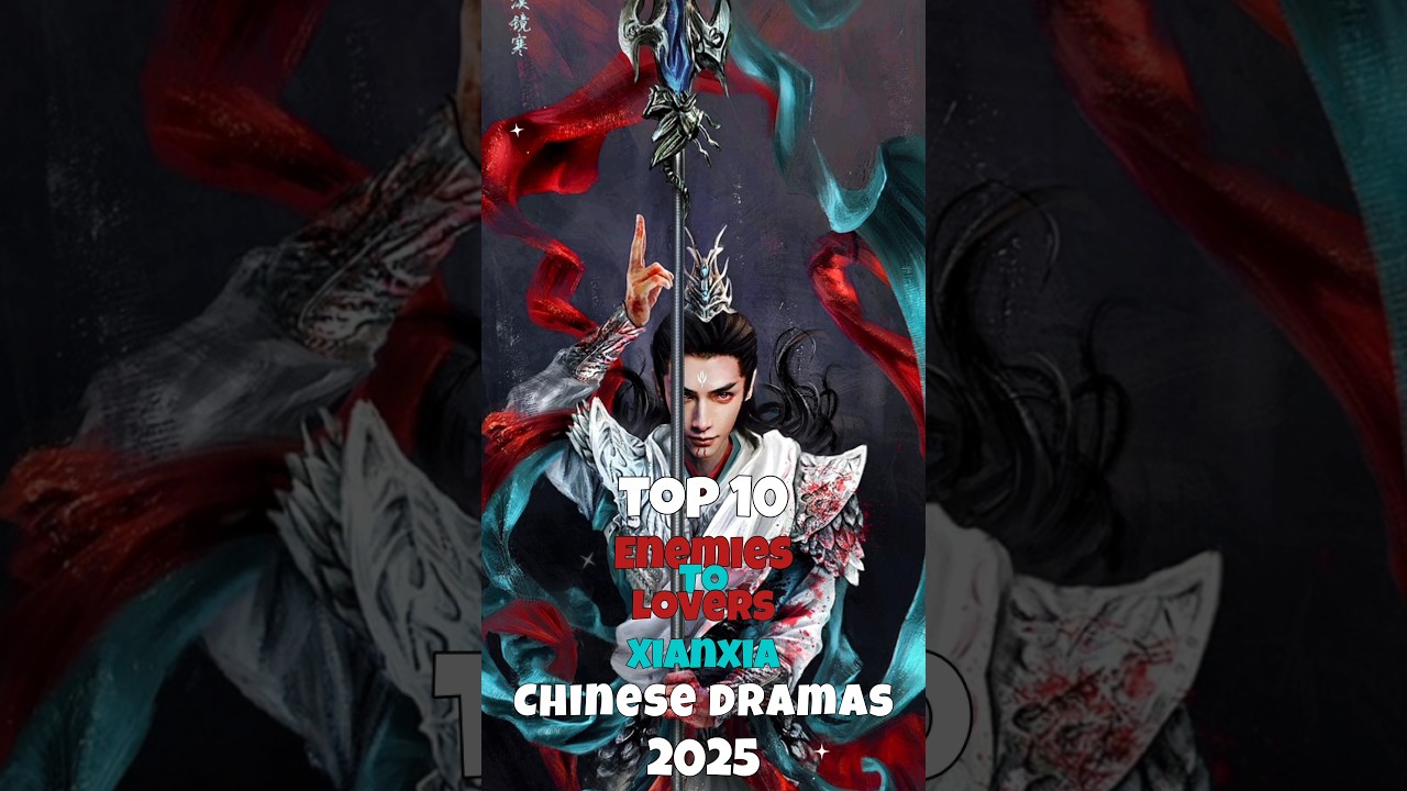 Top 10 Enemies-to-Lovers Xianxia Dramas of 2025