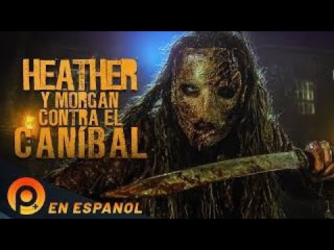 HEATHER Y MORGAN CONTRA EL CANÍBAL | PELICULA COMPLETA EN ESPANOL LATINO DE TERROR