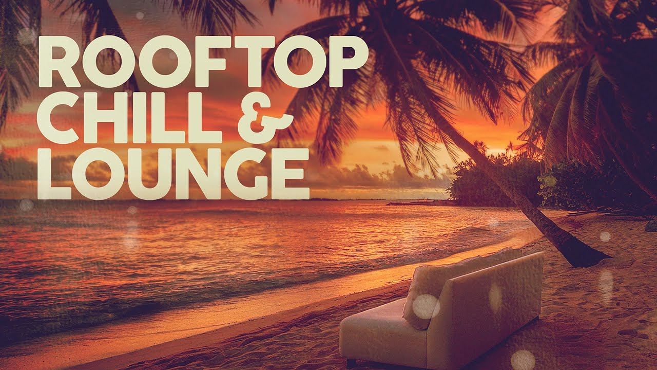 Rooftop Chill & Lounge 2025 Playlist 🎶