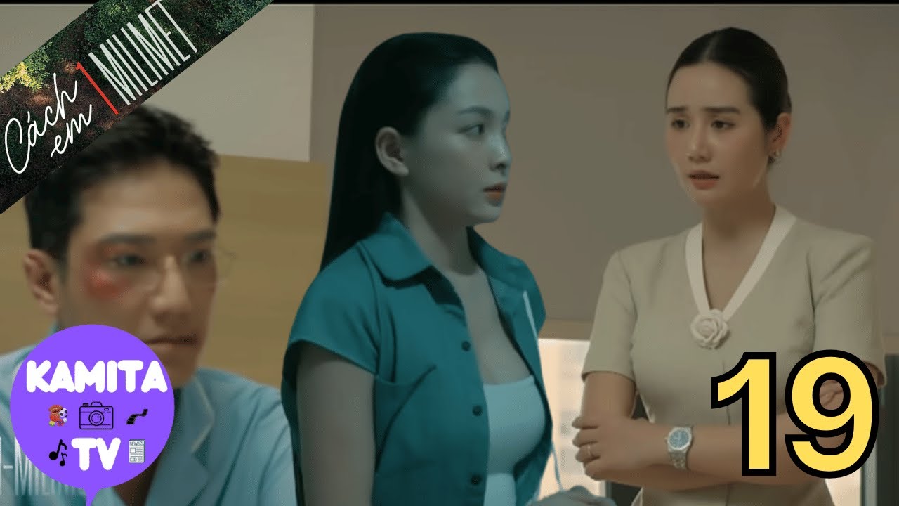 Cách Em 1 Milimet Tập 19 | Ngân Báo Thù & Bức Nghiêm Nghiêm Cưỡng 😱