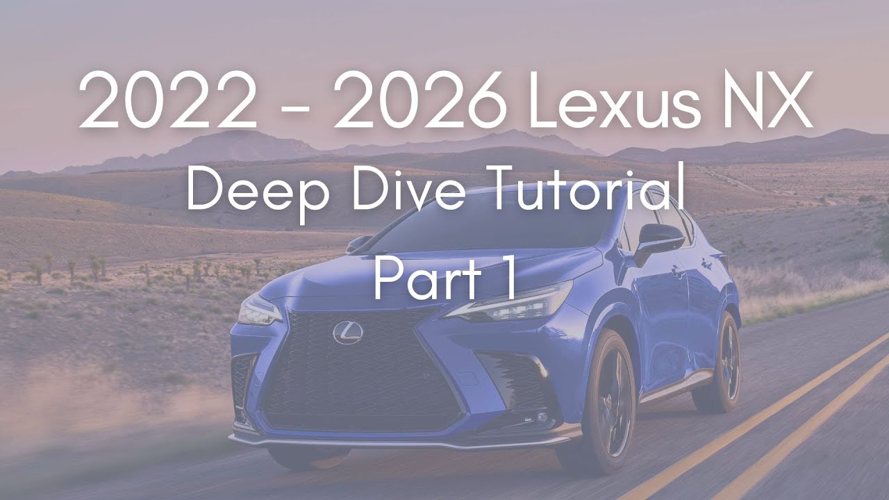 2022 - 2025 Lexus NX Full Tutorial - Deep Dive - Part 1