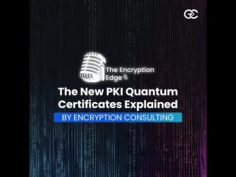 The New PKI Quantum Certificates Explained | The Encryption Edge