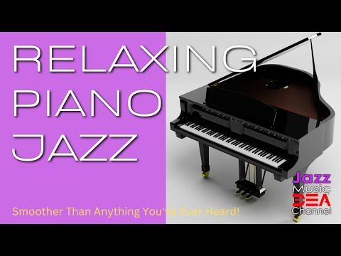 RELAXING PIANO JAZZ - Smoother Than Anything You've Ever Heard! (Jazz Music DEA Channel)