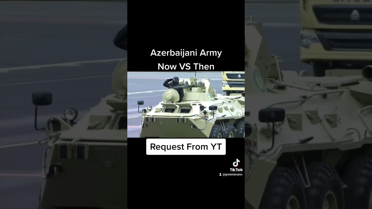 Azerbaijani Army: Then vs Now 🇦🇿