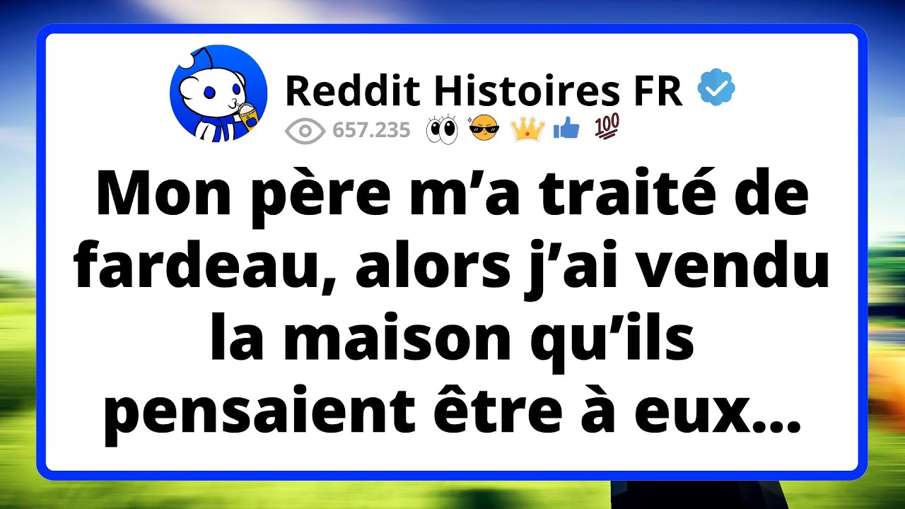 J'ai vendu la maison familiale après des accusations de mon père 🏠