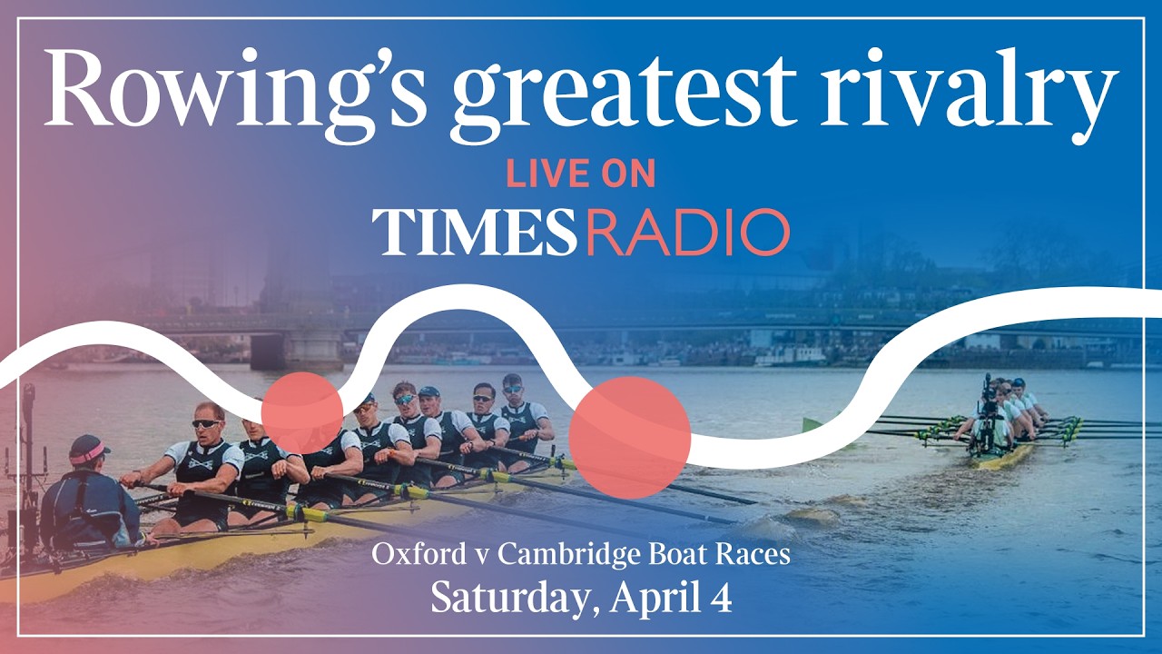 LIVE: Oxford V Cambridge Boat Race On Times Radio