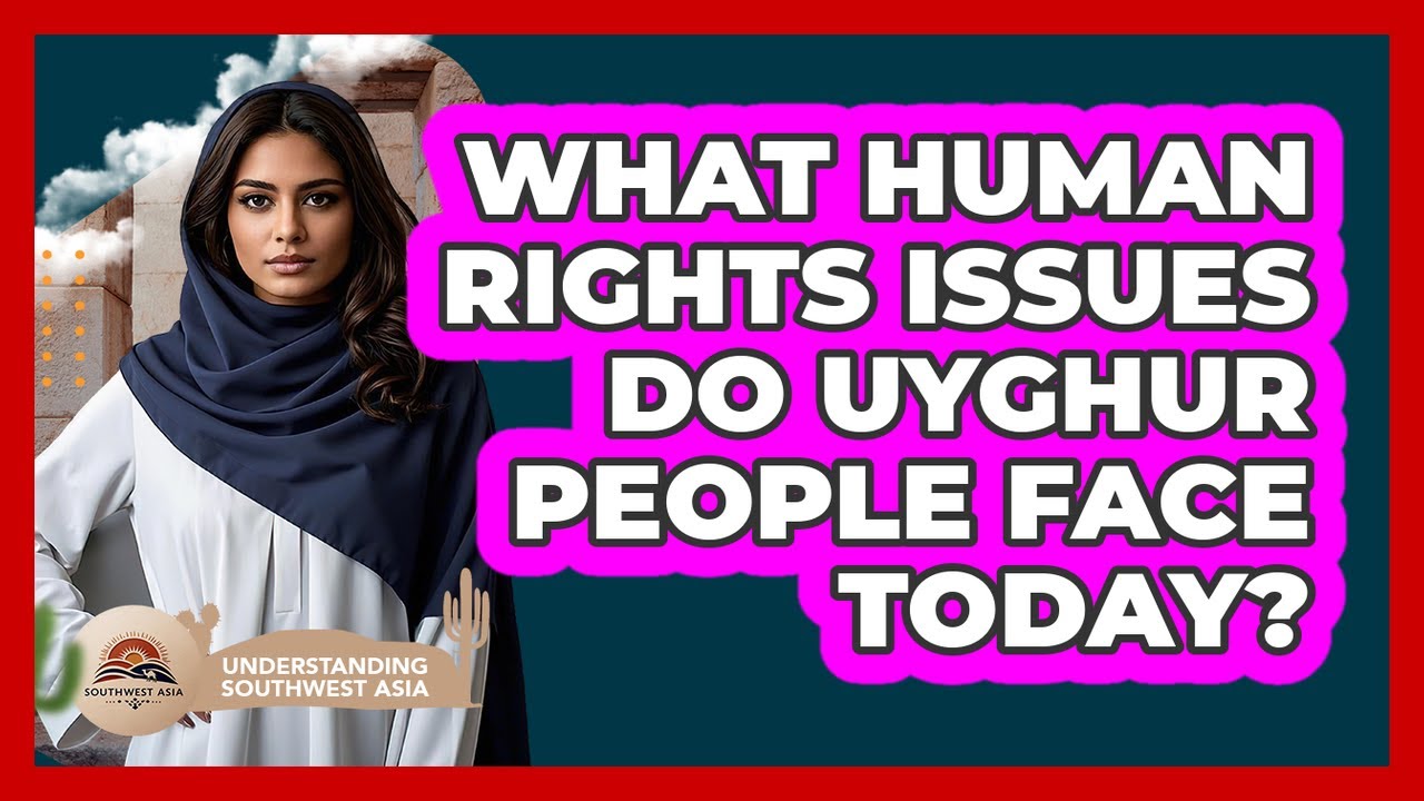 Uyghur Human Rights Challenges Today 🌍