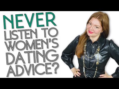 A Big Reason To NEVER Listen To Women's Dating Or Relationship Advice!