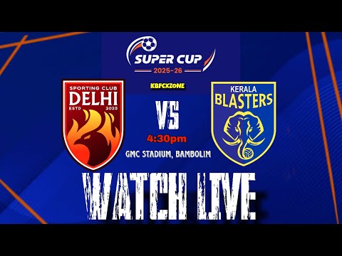 Kerala blasters vs sporting club Delhi | AIFF Super Cup 2025 | Group D | Live (KBFCXZONE)