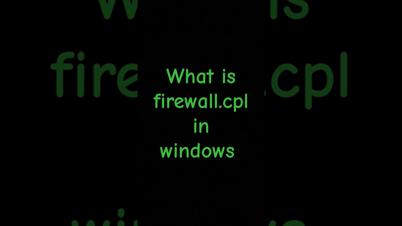 Understanding firewall.cpl in Windows 🔥