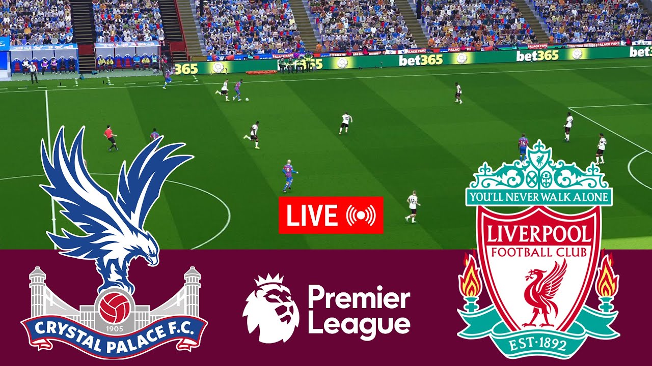 [LIVE] Crystal Palace vs Liverpool - Full Premier League Match Simulation 🎮