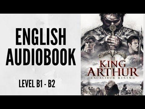 PRACTICE YOUR ENGLISH THROUGH AUDIOBOOK - KING ARTHUR - ENGLISH LEVEL B1-B2