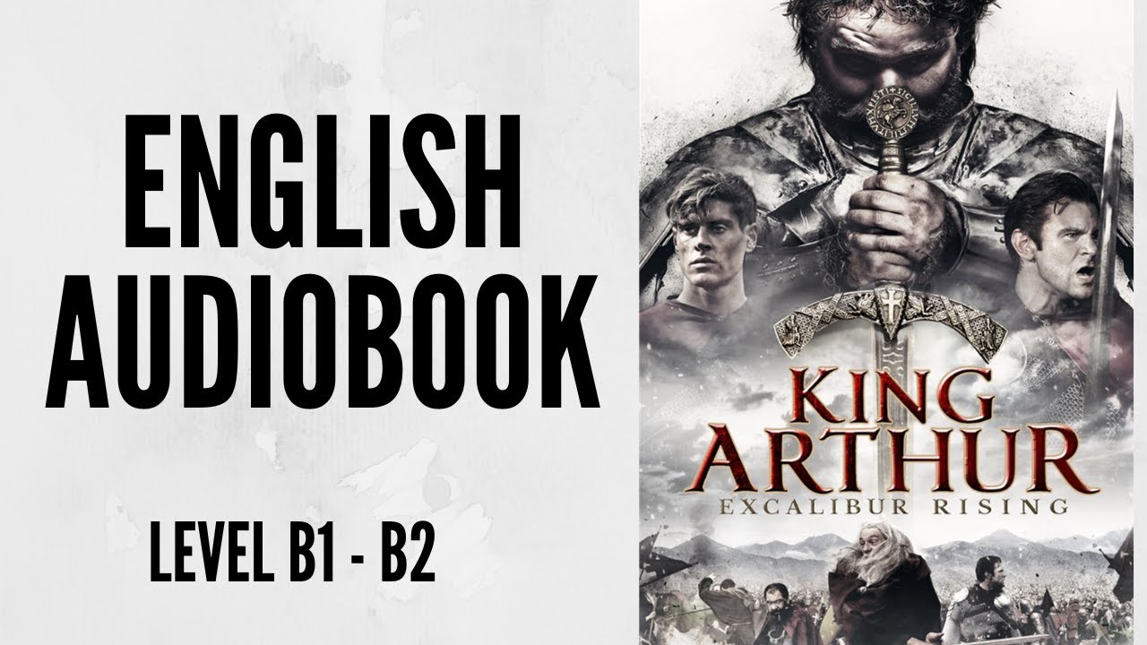 Practice Your English with the King Arthur Audiobook (B1-B2 Level)