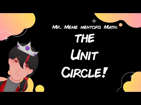 Mr. Meme Mentors Mortals Mathematics: The Unit Circle