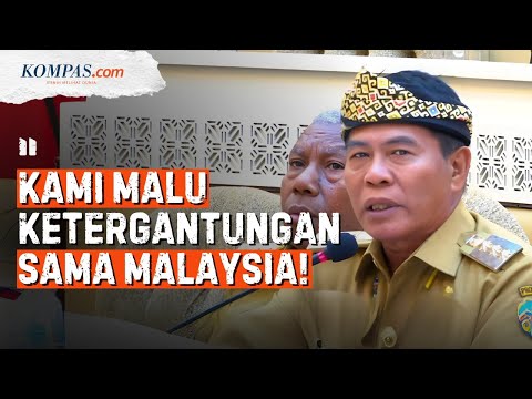 [FULL] Gubernur Kaltara Malu Rakyatnya Tergantung dari Malaysia