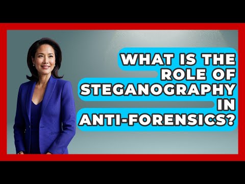 What Is The Role Of Steganography In Anti-Forensics? - Law Enforcement Insider