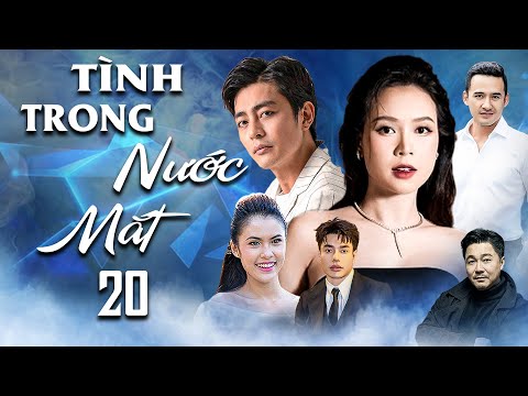 TÌNH TRONG NƯỚC MẮT TẬP 20 | Phim Tình Cảm Việt Nam 2025 | Phim Việt Nam Hay Mới | Phim Việt Nam