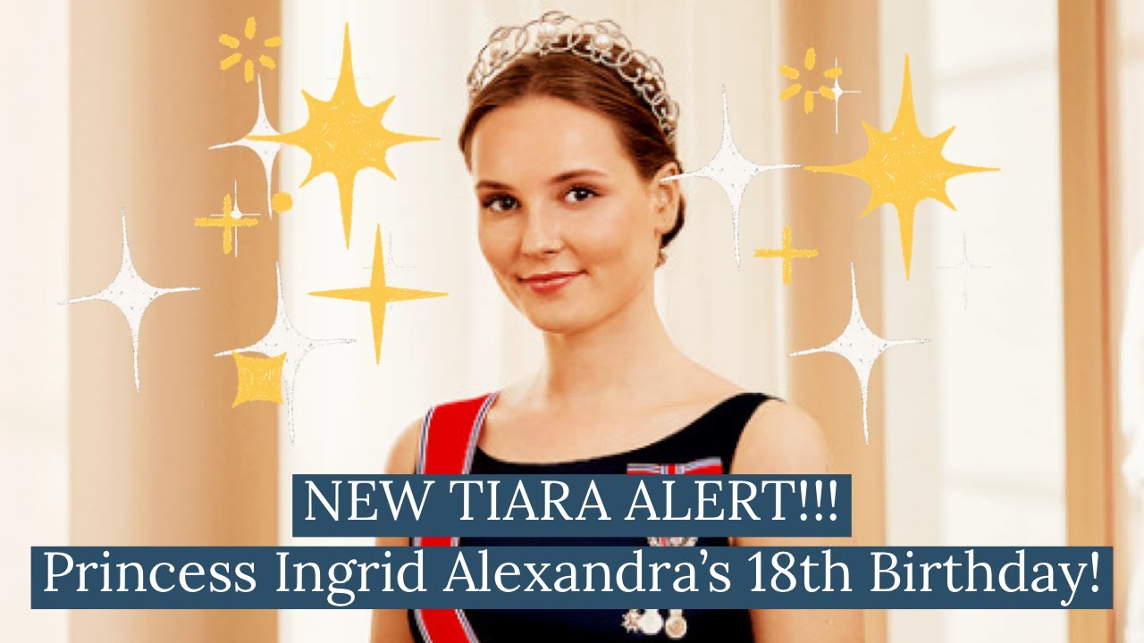 Princess Ingrid Alexandra of Norway Turns 18 in Style with a Stunning New Tiara ๐