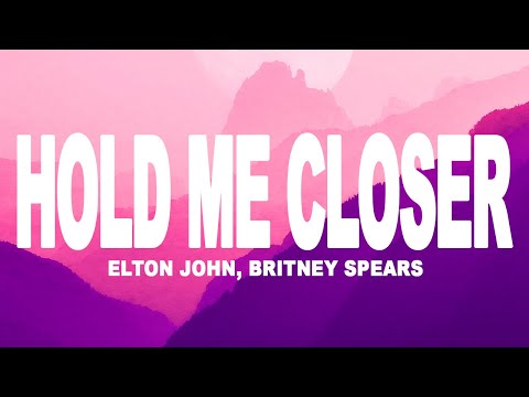 Britney Spears, Elton John - Hold Me Closer (Lyrics)