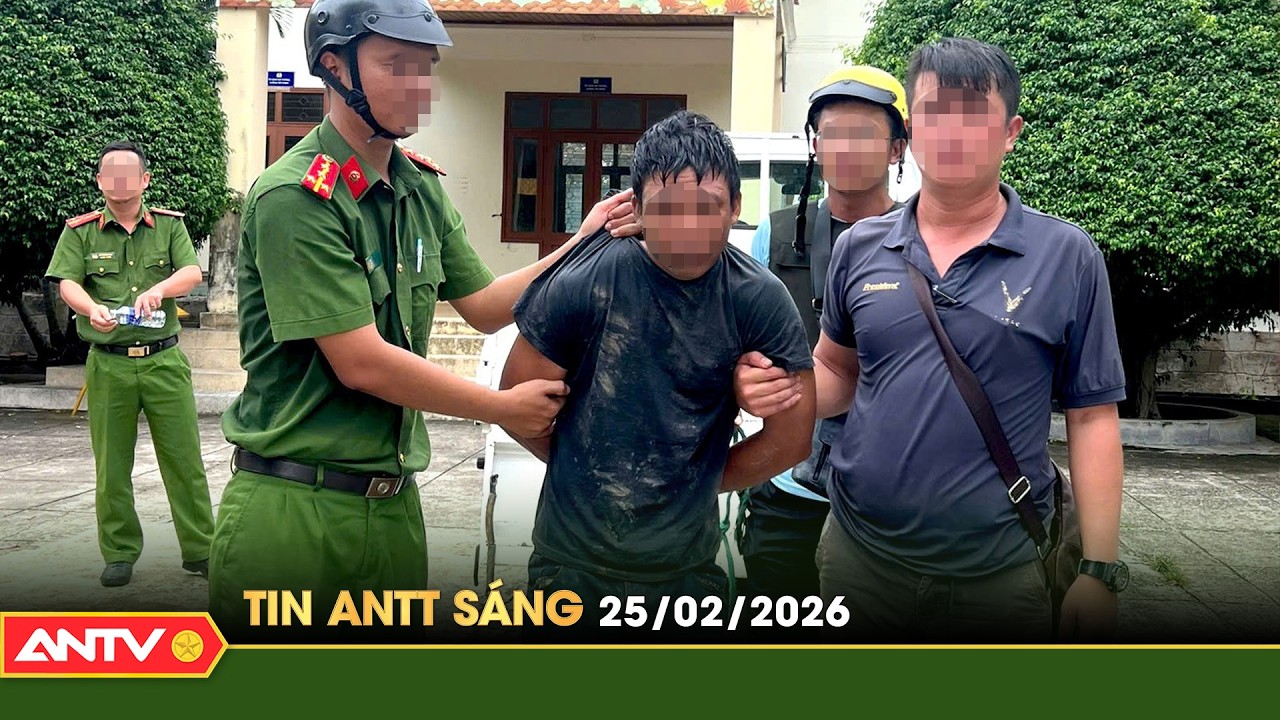 Tin tức an ninh trật tự nóng, thời sự Việt Nam mới nhất 24h sáng 25/2 | ANTV