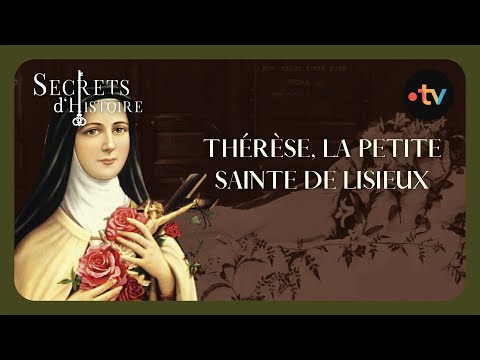 Thérèse, la petite sainte de Lisieux - Secrets d'histoire