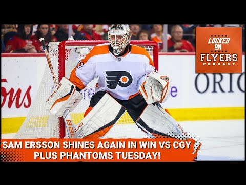 Sam Ersson the difference for Philadelphia Flyers in win vs Calgary Flames. Plus Phantoms Tuesday!