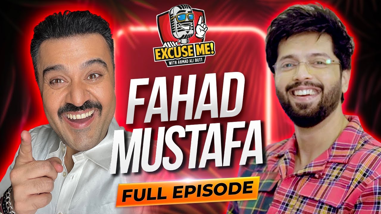 Excuse Me with Ahmad Ali Butt | Episode 4: A Conversation with Fahad Mustafa