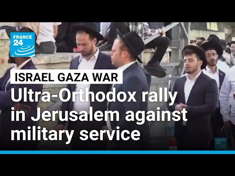 'Better to go to prison': Israeli ultra-Orthodox rally against army service • FRANCE 24 English