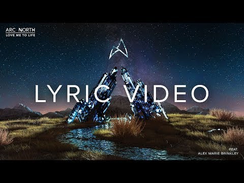 Arc North - Love Me To Life (feat. Alex Marie Brinkley) [Official Lyric Video]