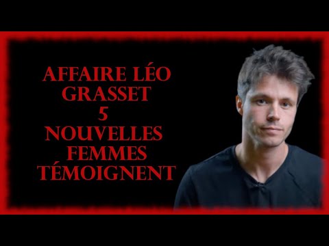 Affaire Léo Grasset - 5 nouvelles femmes témoignent