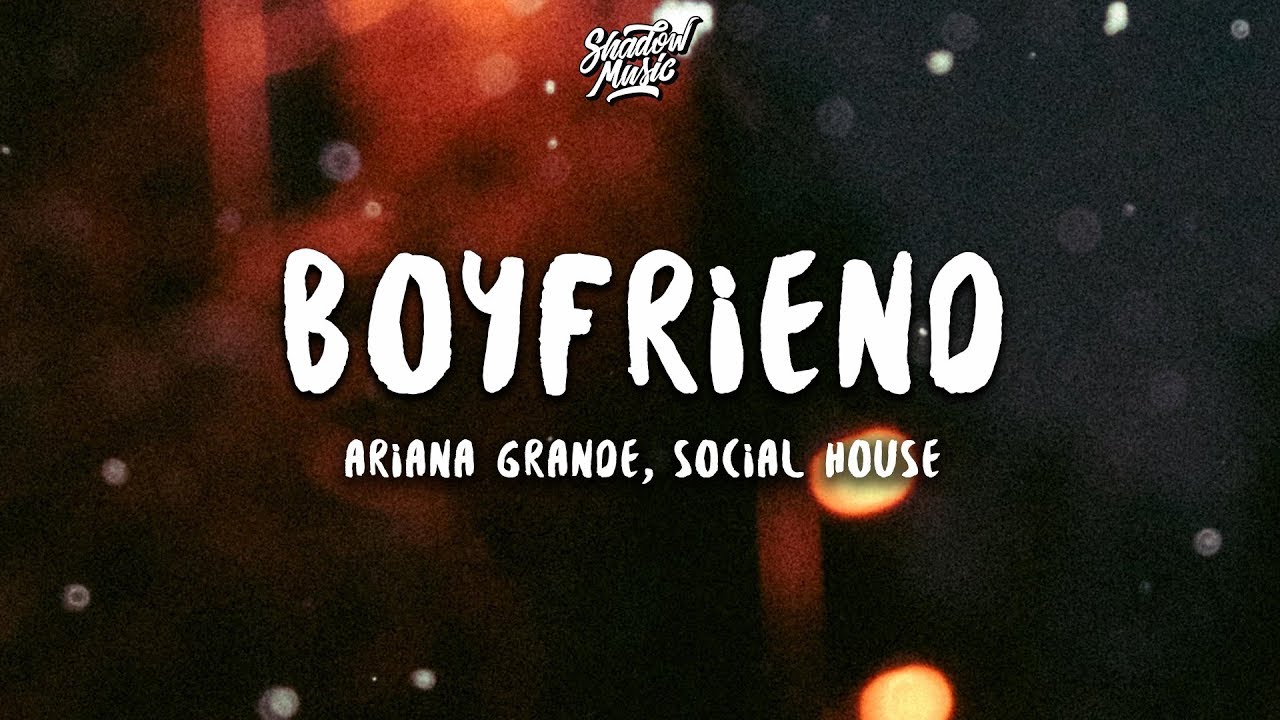 Ariana Grande - Boyfriend (Lyrics) ft. Social House 🎶