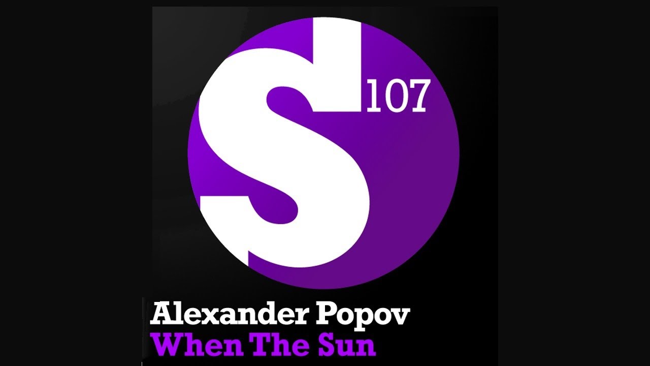 Alexander Popov - When The Sun (Original Mix) ๐