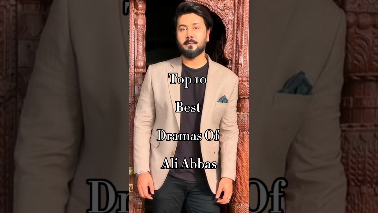Top 10 Ali Abbas Dramas You Must Watch 🎬