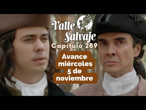 VALLE SALVAJE Avance Capítulo 289 miercoles 5 noviembre JOSE LUIS y TOMAS aliados #vallesalvaje