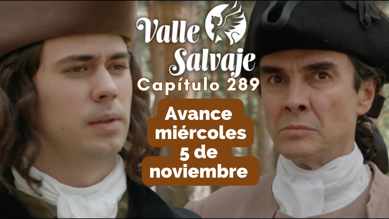 Valle Salvaje Capítulo 289 Avance - Miércoles 5 de Noviembre
