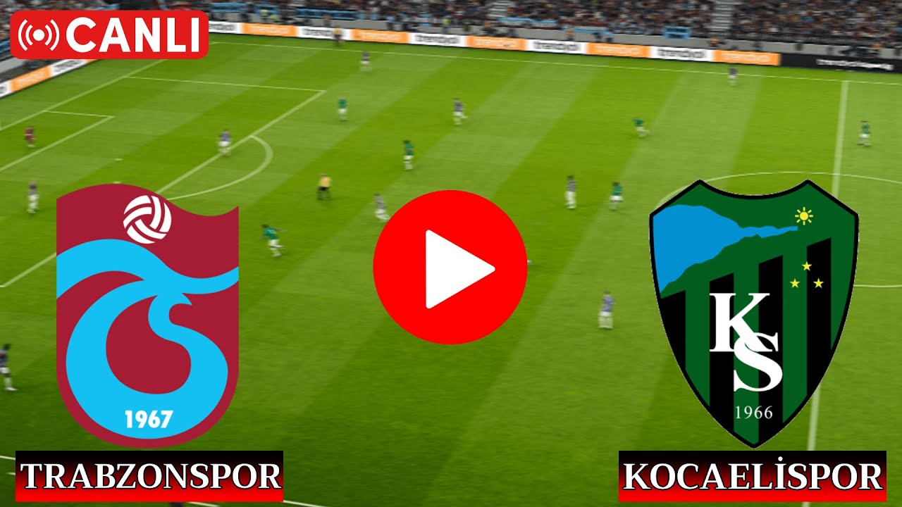 Canlı Yayın: Trabzonspor vs Kocaelispor Süper Lig Maçı 📺