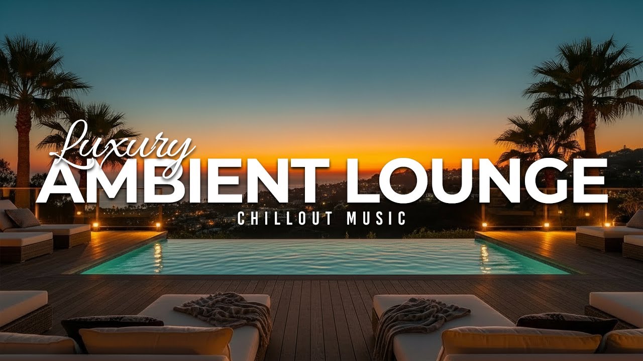 Luxury Chillout Lounge Music Collection 2026 | Deep Chill Relaxing Ambient Vibes