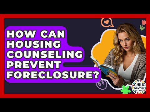 How Can Housing Counseling Prevent Foreclosure? - Child Welfare Network