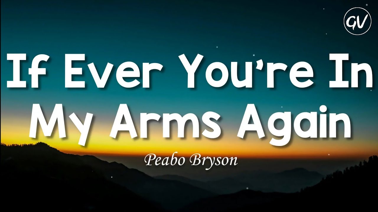 Peabo Bryson - If Ever You're In My Arms Again 🎶