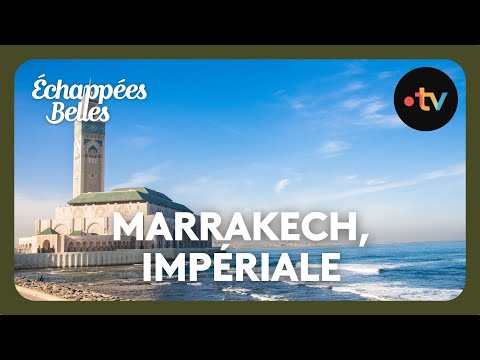 Marrakech, l'impériale - Échappées belles