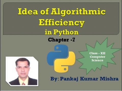 Idea of Algorithmic Efficiency Ch-7 of Class-XII Computer Science By: Pankaj Kumar Mishra