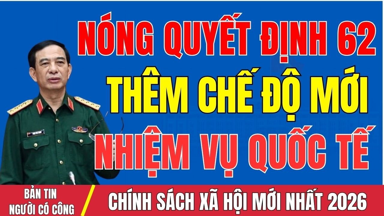 TIN KHẨN QĐ62 2026: Chế Độ Mới Cho Cựu Chiến Binh Quốc Tế Đã Ra Mắt?